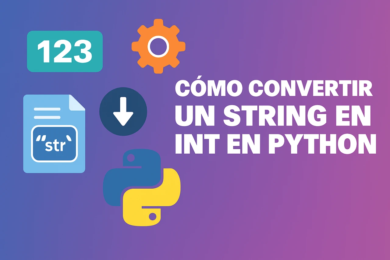 Cómo convertir un string en int en Python: métodos y ejemplos prácticos