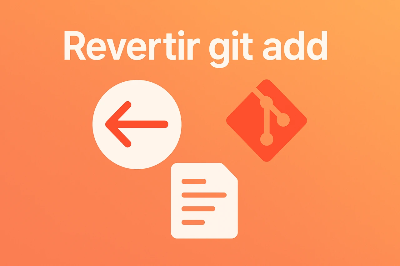 Como revertir los cambios realizados con el comando git add