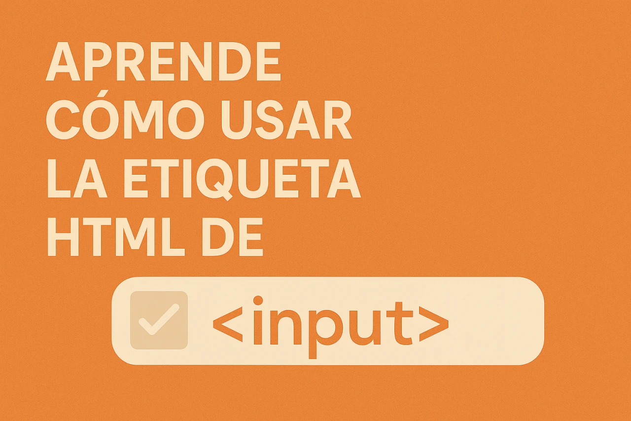 Crea campos de entrada: ¡Aprende cómo usar la etiqueta HTML de input!