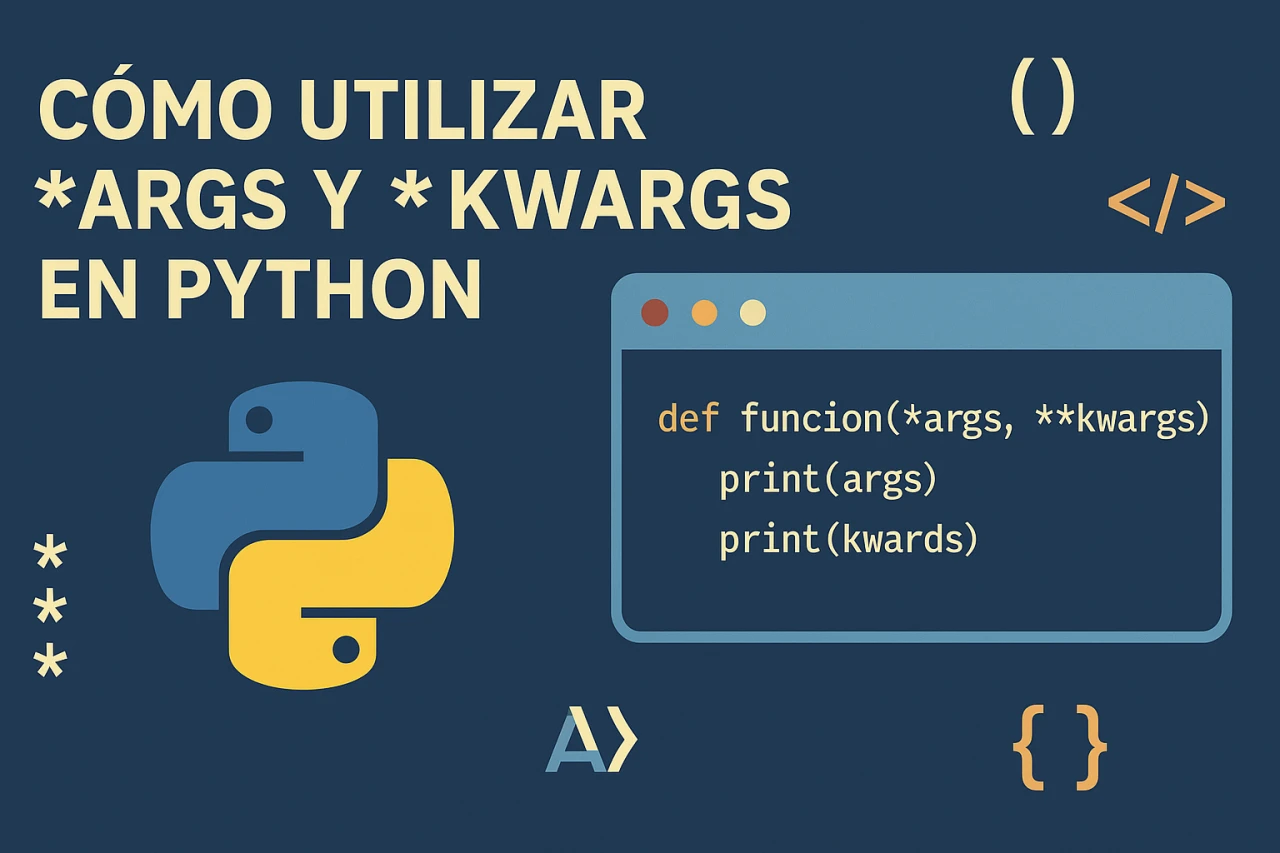 Cómo utilizar *args y **kwargs en Python: Consejos prácticos