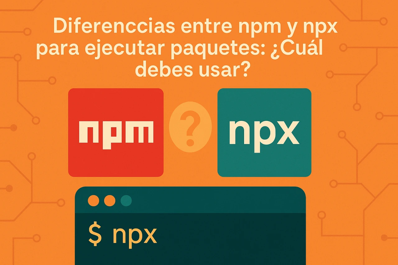 Diferencias entre npm y npx para ejecutar paquetes: ¿Cuál debes usar?