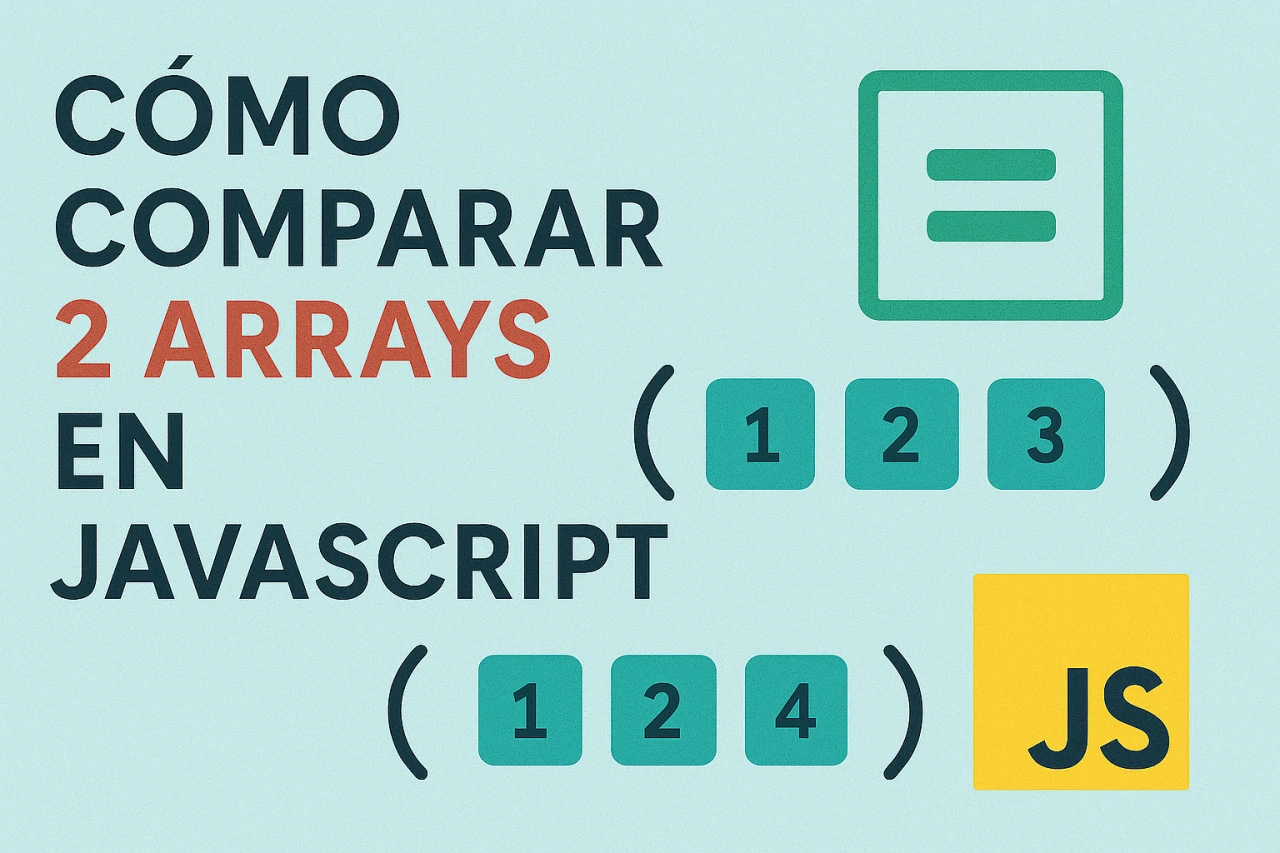 Cómo comparar 2 arrays en JavaScript: guía completa y práctica