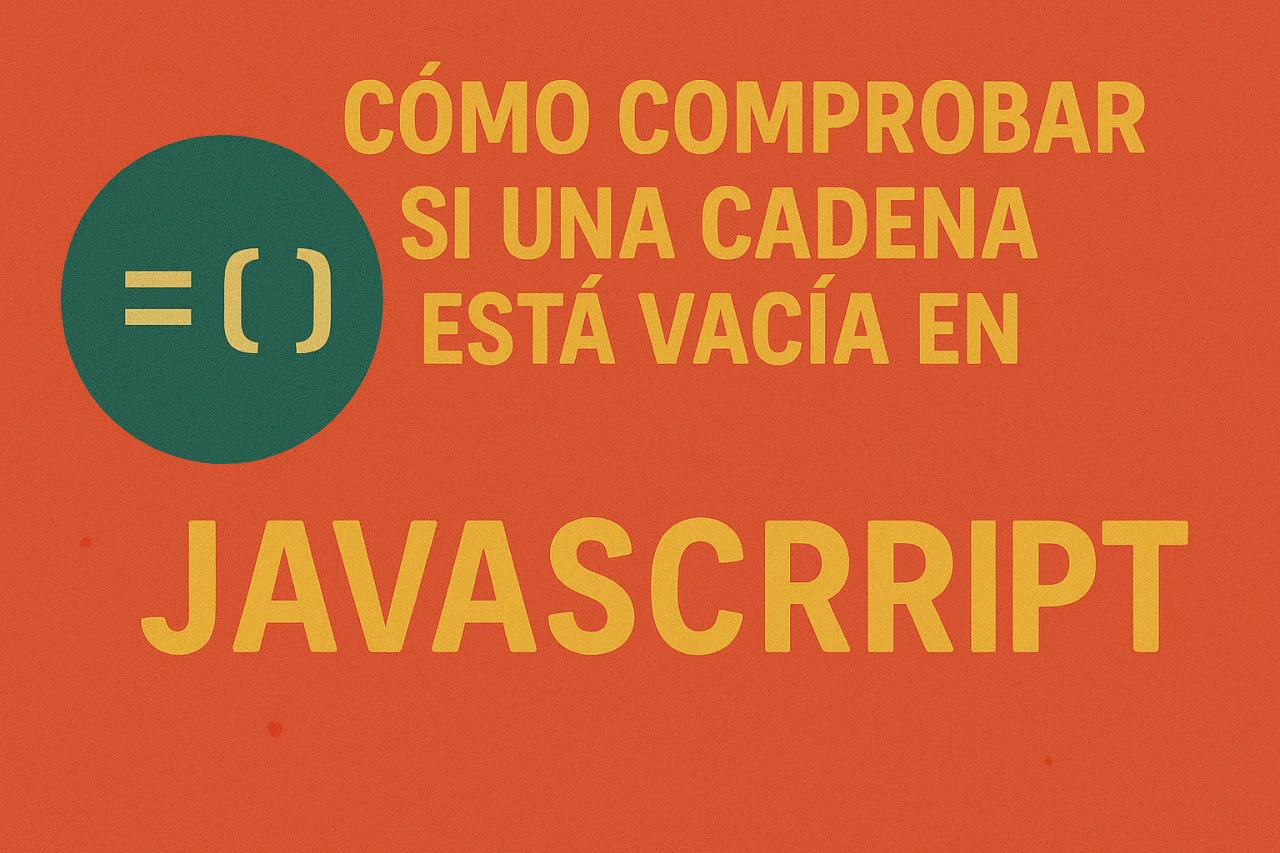 Cómo comprobar si una cadena está vacía en JavaScript: guía práctica y métodos expertos