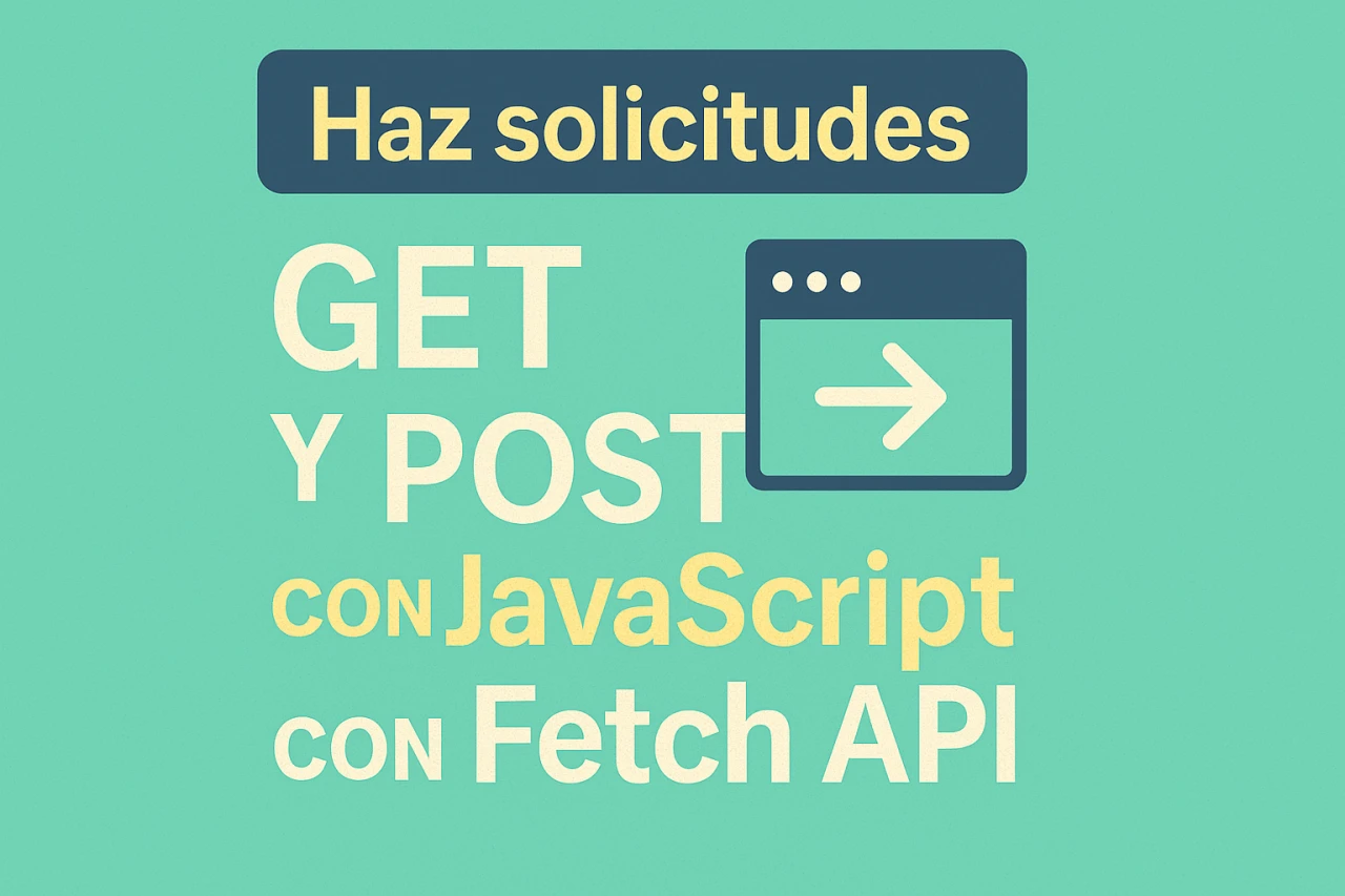 Haz solicitudes GET y POST en JavaScript con Fetch API