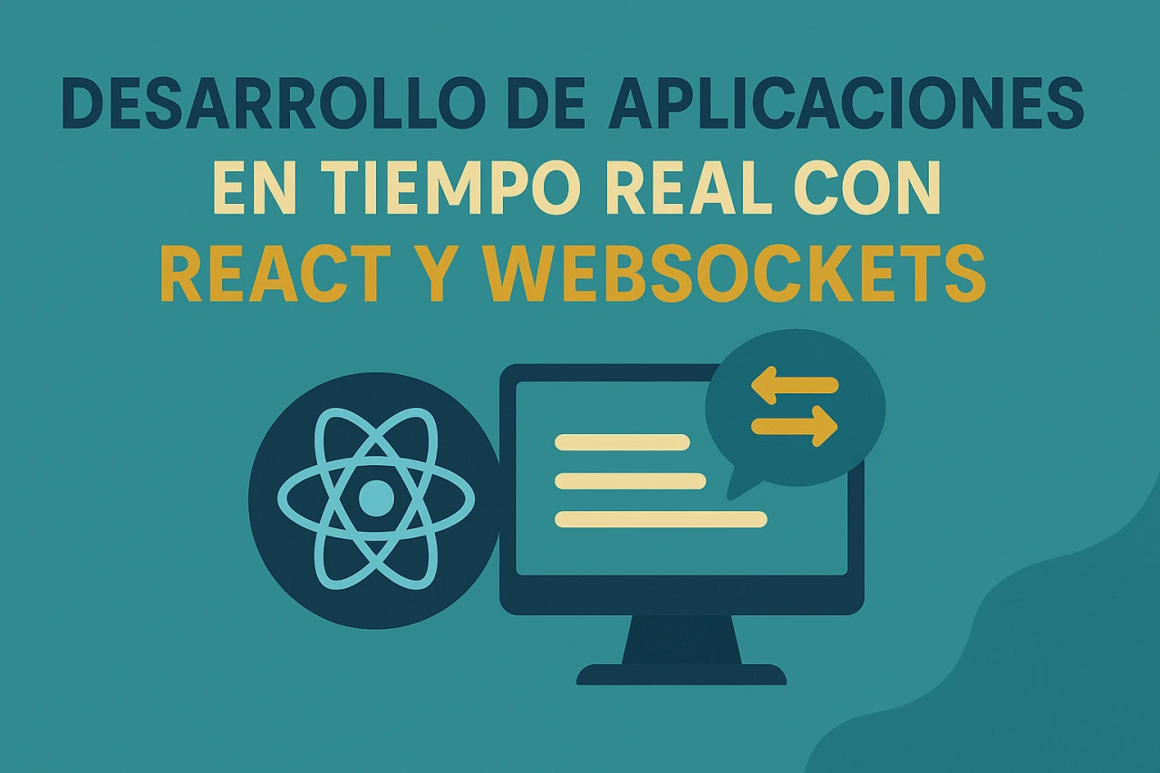 Desarrollo de Aplicaciones en Tiempo Real con React y WebSockets