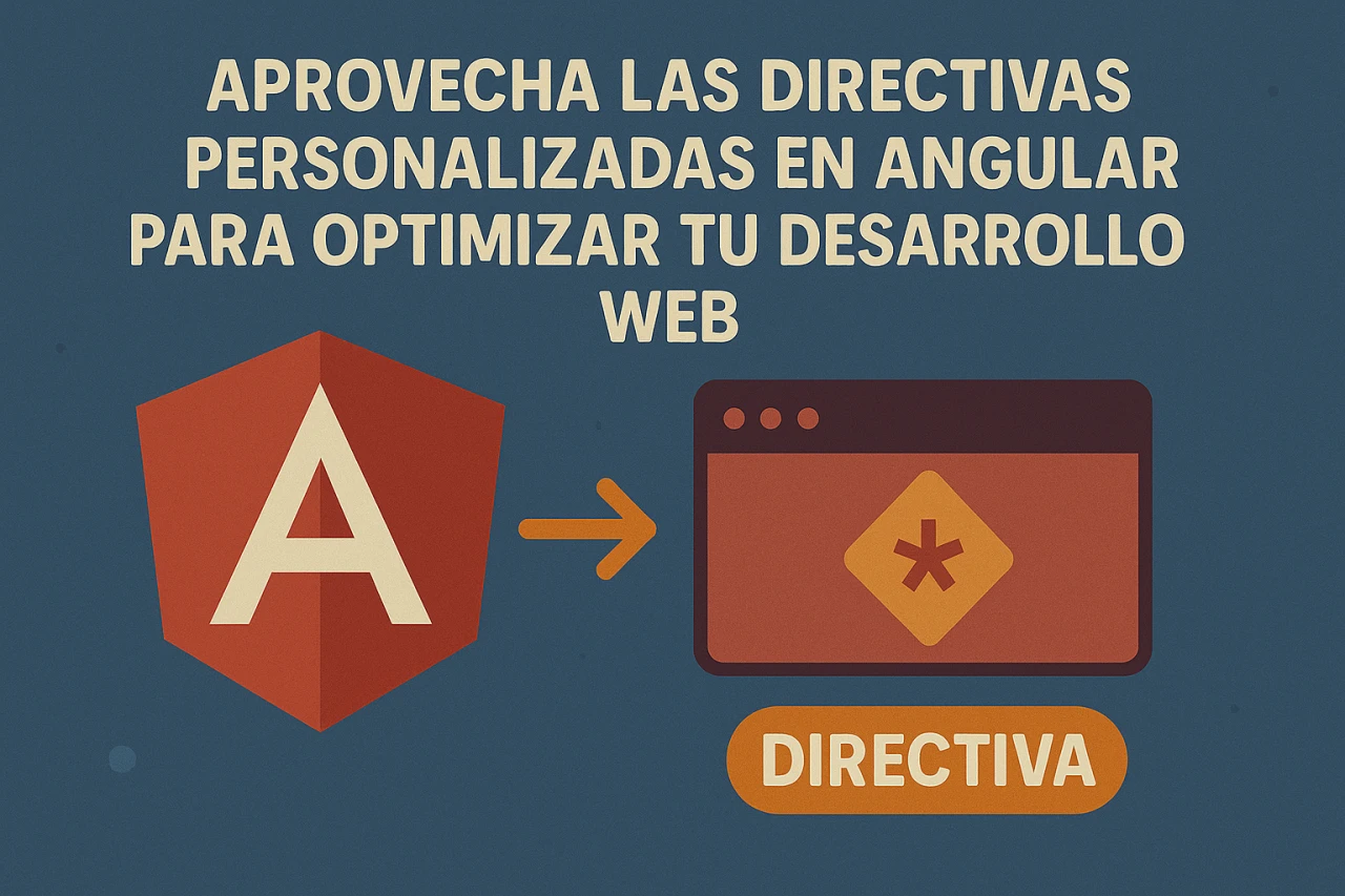 Aprovecha las directivas personalizadas en Angular para optimizar tu desarrollo web