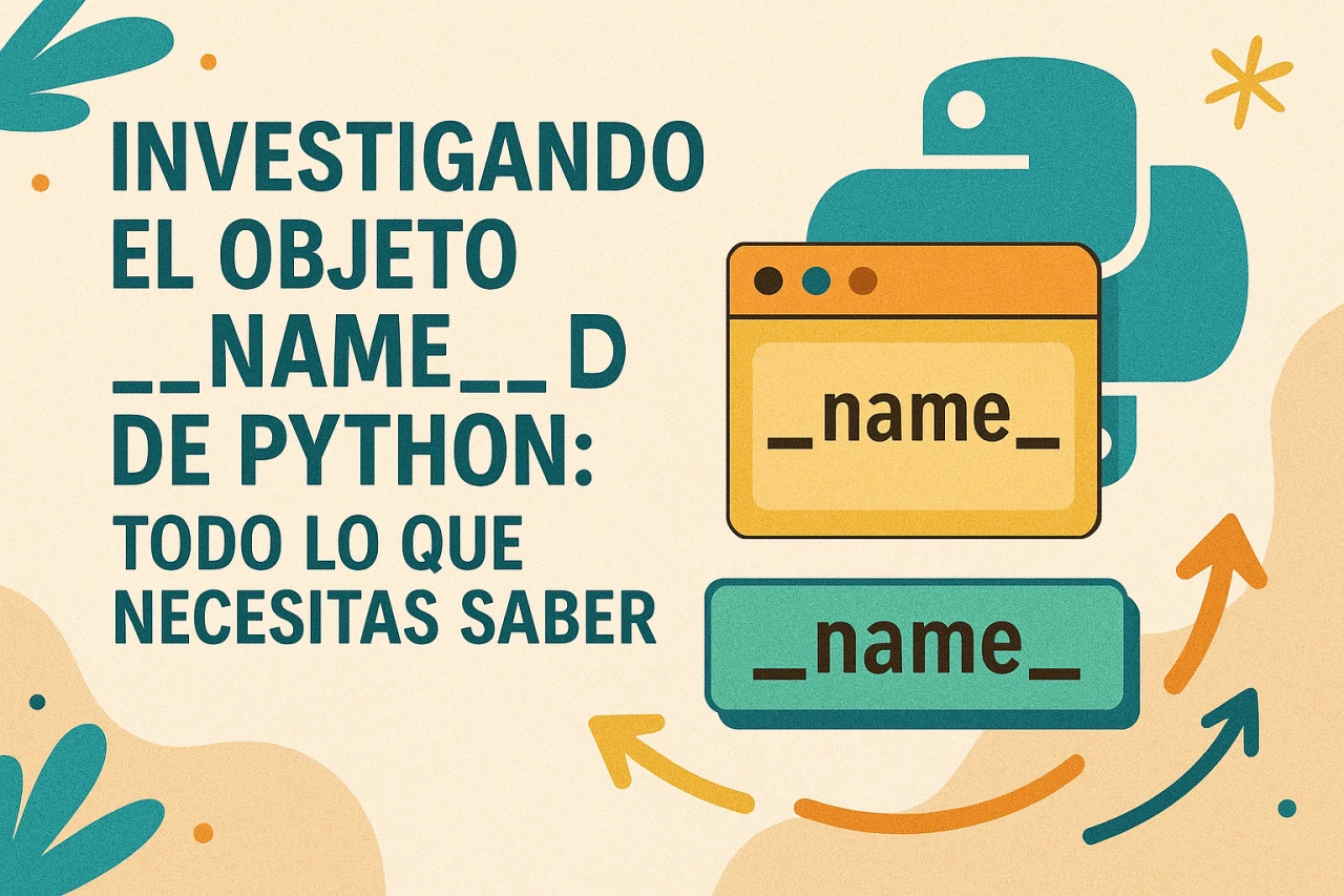 Investigando el objeto __name__ de Python: Todo lo que necesitas saber