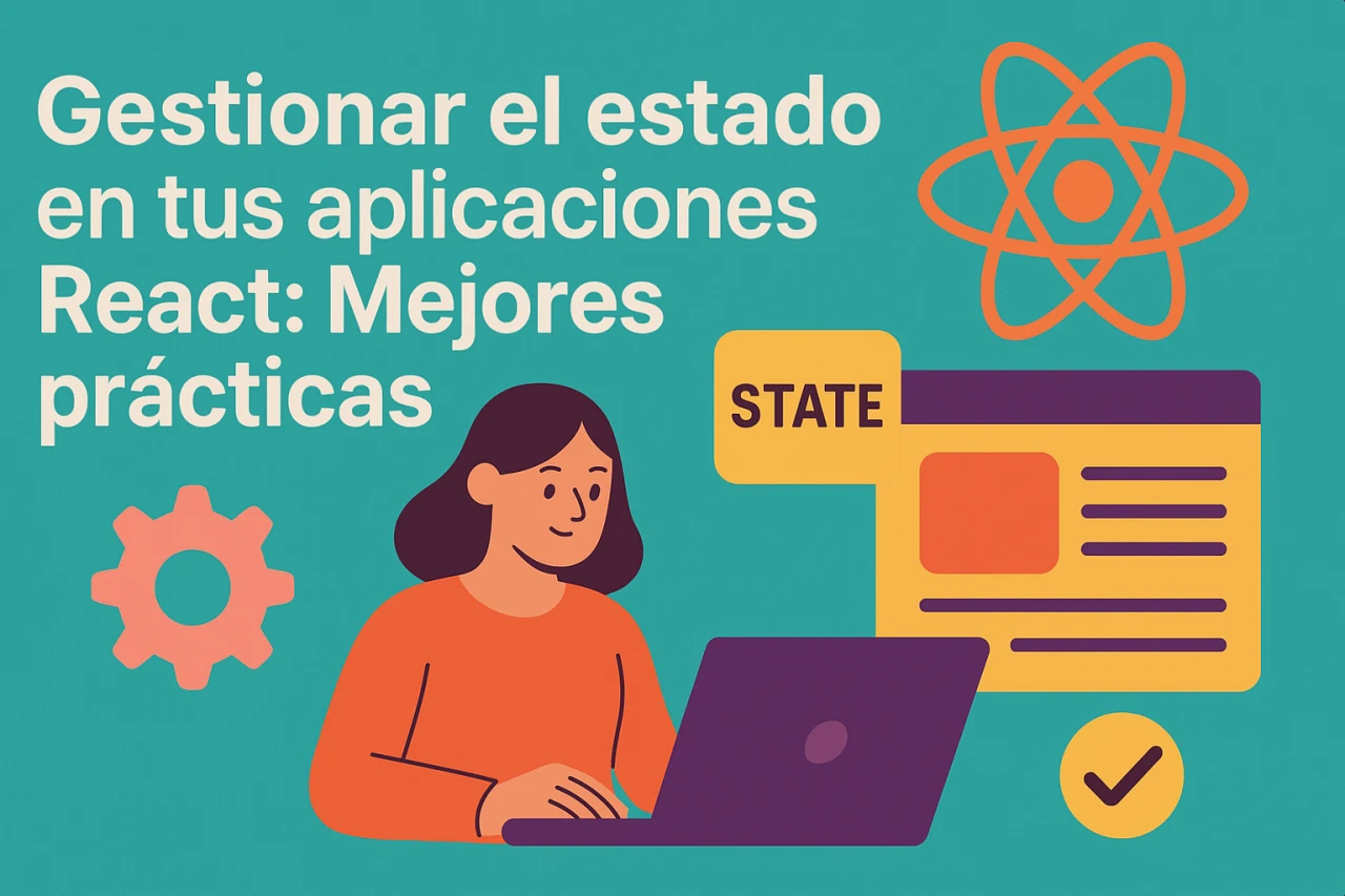 Gestionar el estado en tus aplicaciones React: Mejores prácticas